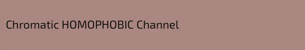 Chromatic HOMOPHOBIC Channel